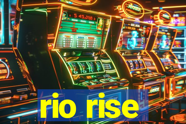 rio rise